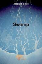 Couverture du livre « Swamp » de Jacques Belot aux éditions Edilivre