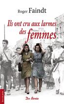 Couverture du livre « Ils ont cru aux larmes des femmes » de Roger Faindt aux éditions De Boree