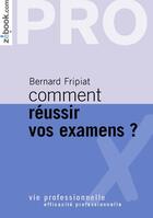 Couverture du livre « Comment réussir vos examens » de Bernard Fripiat aux éditions Demos