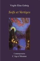 Couverture du livre « Soifs et vertiges » de Virgile Elias Gehrig aux éditions L'age D'homme