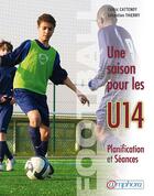 Couverture du livre « Football ; une saison pour les U14 ; planification et séances » de Cedric Cattenoy et Sebastien Thierry aux éditions Amphora