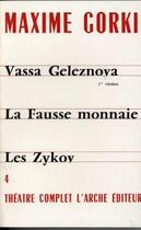 Couverture du livre « Théâtre complet Tome 4 ; Vassa Geleznova, première version ; la fausse monnaie ; les Zykov » de Maxime Gorki aux éditions L'arche