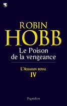Couverture du livre « L'assassin royal Tome 4 : le poison de la vengeance » de Robin Hobb aux éditions Pygmalion