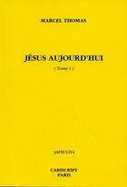 Couverture du livre « Jésus aujourd'hui t.1 » de Marcel Thomas aux éditions Cariscript