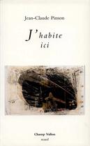 Couverture du livre « J'habite ici » de Pinson/Jean-Claude aux éditions Champ Vallon