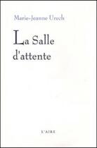 Couverture du livre « SALLE D ATTENTE -LA- » de Urech Marie-Jeanne aux éditions Éditions De L'aire