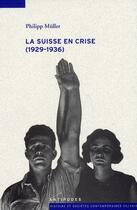 Couverture du livre « La Suisse en crise (1929-1936) » de Philipp Muller aux éditions Antipodes Suisse