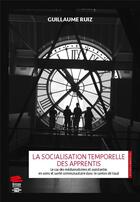 Couverture du livre « La socialisation temporelle des apprentis. le cas des mediamaticiens et assistantes en soins et sant » de Ruiz Guillaume aux éditions Alphil