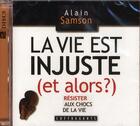 Couverture du livre « La vie est injuste (et alors ?) ; résister aux chocs de la vie » de Samson aux éditions Stanke Alexandre