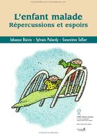 Couverture du livre « L'enfant malade ; répercussions et espoir » de Johanne Boivin et Sylvain Palardy et Genevieve Tellier aux éditions Editions Du Chu Sainte-justine