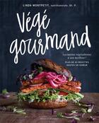 Couverture du livre « Végé gourmand ; la cuisine végétalienne à son meilleur ! ; plus de 60 recettes hautes en saveur » de Linda Montpetit aux éditions Modus Vivendi