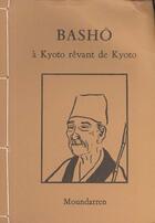 Couverture du livre « Basho A Kyoto Revant De Kyoto » de Basho aux éditions Moundarren