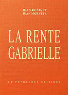 Couverture du livre « La rente Gabrielle » de Jean Morette et Jean Robinet aux éditions Le Pythagore