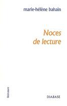 Couverture du livre « Noces de lecture » de Marie-Helene Bahain aux éditions Diabase