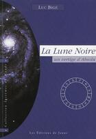 Couverture du livre « La lune noire, un vertige d'absolu ; l'inaccessible étoile » de Luc Bige aux éditions Janus