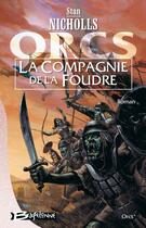 Couverture du livre « Orcs Tome 1 : la compagnie de la foudre » de Stan Nicholls aux éditions Bragelonne