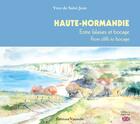 Couverture du livre « Haute Normandie ; entre falaises et bocage ; from cliffs to bocage » de Yves De Saint Jean aux éditions Vinarelle