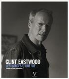 Couverture du livre « Clint Eastwood ; les images d'une vie » de Verlhac/Bogdanovich aux éditions Verlhac