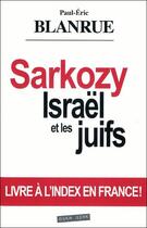 Couverture du livre « Sarkozy, Israël et les juifs (2e édition) » de Paul-Eric Blanrue aux éditions Oser Dire