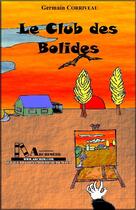 Couverture du livre « Le club des bolides » de Germain Corriveau aux éditions Editions Archimede
