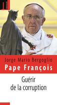 Couverture du livre « Guérir de la corruption » de Pape Francois aux éditions Embrasure