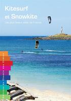 Couverture du livre « Kitesurf et snowkite ; les plus beaux sites de France » de  aux éditions Editions Du Chemin Des Cretes