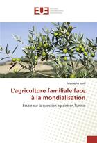 Couverture du livre « L'agriculture familiale face a la mondialisation » de Jouili Mustapha aux éditions Editions Universitaires Europeennes