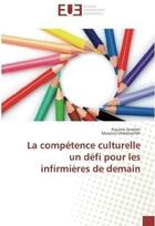 Couverture du livre « La competence culturelle un defi pour les infirmieres de demain » de Strehler/Ursenbacher aux éditions Editions Universitaires Europeennes