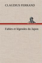 Couverture du livre « Fables et legendes du japon » de Ferrand Claudius aux éditions Tredition