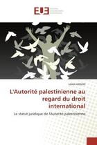 Couverture du livre « L'autorite palestinienne au regard du droit international - le statut juridique de l'autorite palest » de Khemiri Sana aux éditions Editions Universitaires Europeennes