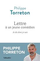 Couverture du livre « Lettre à un jeune comédien : je dis donc je suis » de Philippe Torreton aux éditions Tallandier
