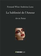 Couverture du livre « La sublimité de l'amour » de Fernand Wiser Andreina Luna aux éditions Bookelis
