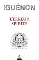 Couverture du livre « L'erreur spirite » de Rene Guenon aux éditions Dervy