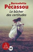 Couverture du livre « LE BUCHER DES CERTITUDES » de Bernadette Pecassou aux éditions A Vue D'oeil