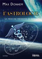 Couverture du livre « L astrologie, la medecine preventive de demain » de Max Donhem aux éditions Evidence Editions