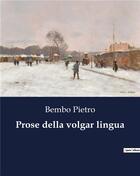 Couverture du livre « Prose della volgar lingua » de Bembo Pietro aux éditions Culturea