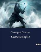 Couverture du livre « Come le foglie » de Giacosa Giuseppe aux éditions Culturea