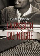 Couverture du livre « La passion du nègre » de Jean-Michel Cohen-Solal aux éditions Les Chemins Du Hasard