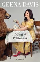 Couverture du livre « DYING OF POLITENESS - A MEMOIR » de Geena Davis aux éditions William Collins