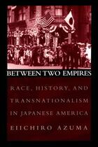 Couverture du livre « Between Two Empires: Race, History, and Transnationalism in Japanese A » de Azuma Eiichiro aux éditions Oxford University Press Usa