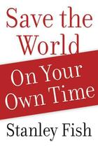 Couverture du livre « Save the World on Your Own Time » de Stanley Fish aux éditions Oxford University Press Usa