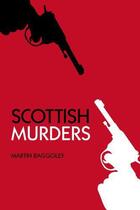Couverture du livre « Scottish Murders » de Baggoley Martin aux éditions History Press Digital