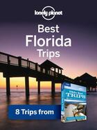 Couverture du livre « Lonely Planet Best Florida Trips » de Lonely Planet aux éditions Loney Planet Publications