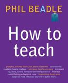 Couverture du livre « How to Teach » de Beadle Phil aux éditions Crown House Digital