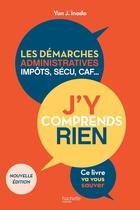 Couverture du livre « J'y comprends rien ! Les démarches administratives, impôts, sécu, CAF... Ce livre va vous sauver » de Yun J. Inada aux éditions Hachette Pratique