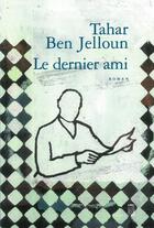 Couverture du livre « Le dernier ami » de Tahar Ben Jelloun aux éditions Seuil