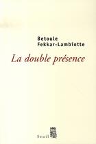 Couverture du livre « La double présence ; mémoires d'une musulmane entre la france et l'algérie » de Fekkar-Lambiotte B. aux éditions Seuil