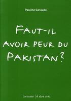 Couverture du livre « Faut-il avoir peur du Pakistan ? » de Pauline Garaude aux éditions Larousse