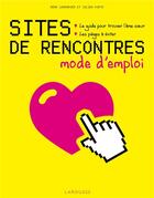 Couverture du livre « Sites de rencontres, mode d'emploi » de Julien Hirth et Remi Lemonnier aux éditions Larousse