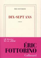 Couverture du livre « Dix-sept ans » de Eric Fottorino aux éditions Gallimard